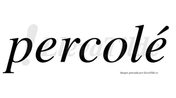 Percolé  lleva tilde con vocal tónica en la segunda «e»