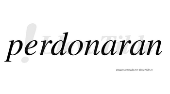 Perdonaran no lleva tilde con vocal tónica en la primera «a»