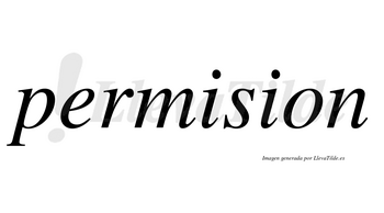 Permision no lleva tilde con vocal tónica en la primera «i»