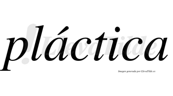 Pláctica lleva tilde con vocal tónica en la primera «a»