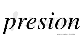 Presion  no lleva tilde con vocal tónica en la «e»