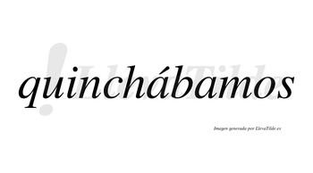 Quinchábamos  lleva tilde con vocal tónica en la primera «a»