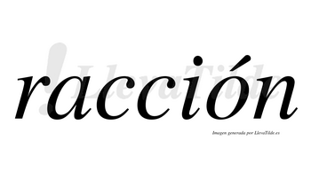 Racción  lleva tilde con vocal tónica en la «o»