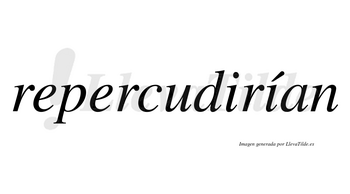 Repercudirían  lleva tilde con vocal tónica en la segunda «i»