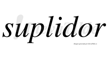 Suplidor no lleva tilde con vocal tónica en la «o»