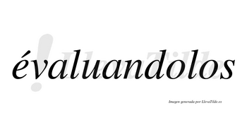 Évaluandolos lleva tilde con vocal tónica en la «e»