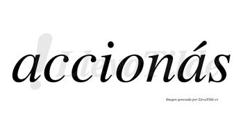 Accionás  lleva tilde con vocal tónica en la segunda «a»