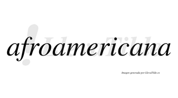 Afroamericana no lleva tilde con vocal tónica en la tercera «a»