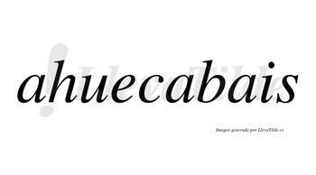 Ahuecabais  no lleva tilde con vocal tónica en la segunda «a»