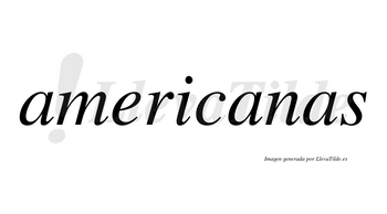 Americanas  no lleva tilde con vocal tónica en la segunda «a»