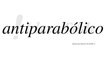 Antiparabólico  lleva tilde con vocal tónica en la primera «o»