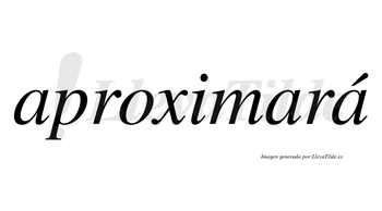 Aproximará  lleva tilde con vocal tónica en la tercera «a»