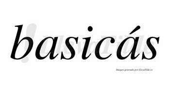 Basicás  lleva tilde con vocal tónica en la segunda «a»