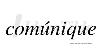 Comúnique  lleva tilde con vocal tónica en la primera «u»