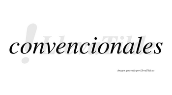 Convencionales no lleva tilde con vocal tónica en la «a»