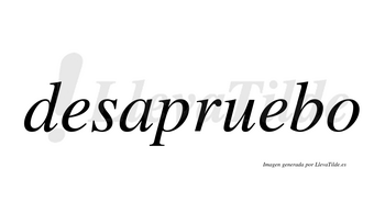 Desapruebo  no lleva tilde con vocal tónica en la segunda «e»
