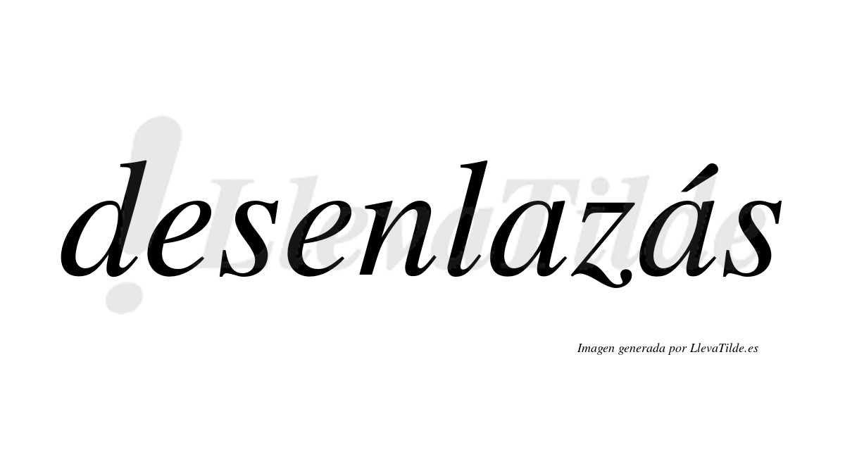 Desenlazás  lleva tilde con vocal tónica en la segunda «a»