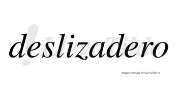 Deslizadero  no lleva tilde con vocal tónica en la segunda «e»