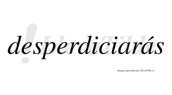 Desperdiciarás  lleva tilde con vocal tónica en la segunda «a»