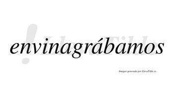 Envinagrábamos  lleva tilde con vocal tónica en la segunda «a»