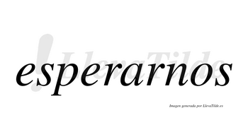 Esperarnos  no lleva tilde con vocal tónica en la «a»
