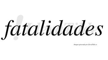 Fatalidades no lleva tilde con vocal tónica en la tercera «a»