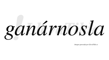 Ganárnosla lleva tilde con vocal tónica en la segunda «a»