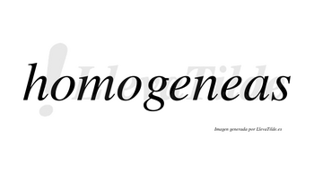 Homogeneas no lleva tilde con vocal tónica en la segunda «e»