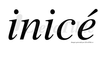 Inicé  lleva tilde con vocal tónica en la «e»