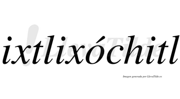 Ixtlixóchitl  lleva tilde con vocal tónica en la «o»