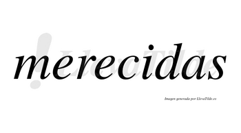 Merecidas  no lleva tilde con vocal tónica en la «i»