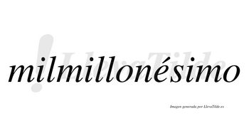 Milmillonésimo  lleva tilde con vocal tónica en la «e»