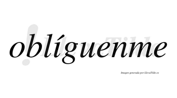 Oblíguenme lleva tilde con vocal tónica en la «i»
