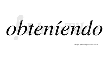 Obteníendo lleva tilde con vocal tónica en la «i»