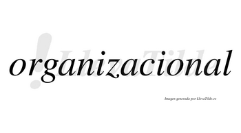 Organizacional  no lleva tilde con vocal tónica en la tercera «a»