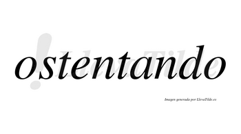 Ostentando no lleva tilde con vocal tónica en la «a»