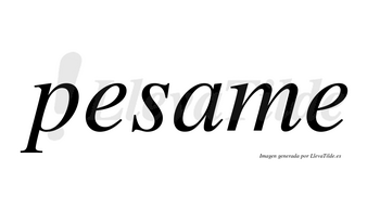 Pesame no lleva tilde con vocal tónica en la «a»