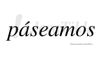 Páseamos  lleva tilde con vocal tónica en la primera «a»