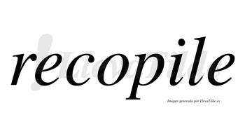 Recopile no lleva tilde con vocal tónica en la «i»