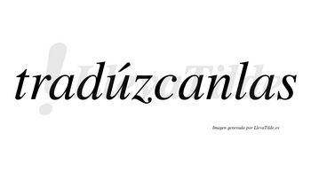 Tradúzcanlas  lleva tilde con vocal tónica en la «u»