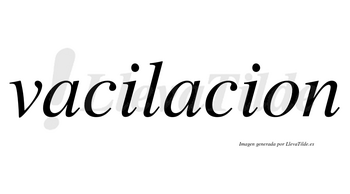 Vacilacion no lleva tilde con vocal tónica en la segunda «a»