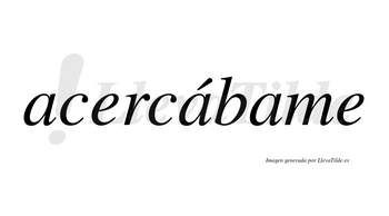 Acercábame  lleva tilde con vocal tónica en la segunda «a»