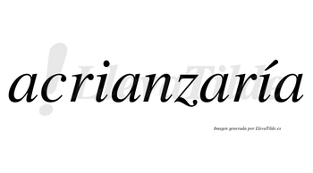 Acrianzaría  lleva tilde con vocal tónica en la segunda «i»