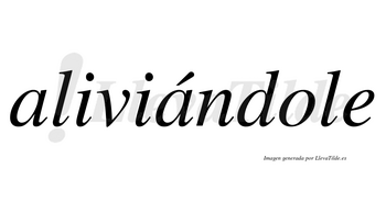 Aliviándole  lleva tilde con vocal tónica en la segunda «a»