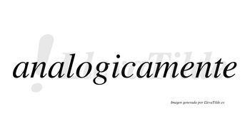 Analogicamente no lleva tilde con vocal tónica en la primera «e»