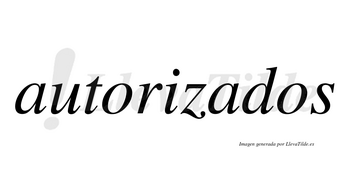 Autorizados  no lleva tilde con vocal tónica en la segunda «a»