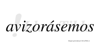 Avizorásemos  lleva tilde con vocal tónica en la segunda «a»
