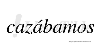 Cazábamos  lleva tilde con vocal tónica en la segunda «a»