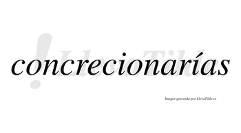 Concrecionarías  lleva tilde con vocal tónica en la segunda «i»