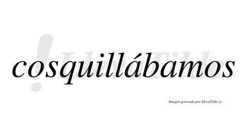 Cosquillábamos  lleva tilde con vocal tónica en la primera «a»